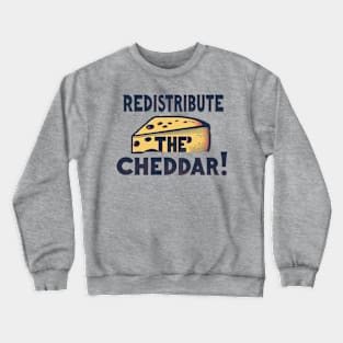 Redistribute The Cheddar Funny Government Cheese Crewneck Sweatshirt